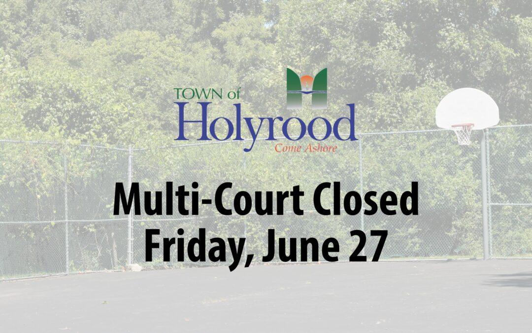 Multi-Court Closed – Friday, June 27 – 8:00am to 12:00pm