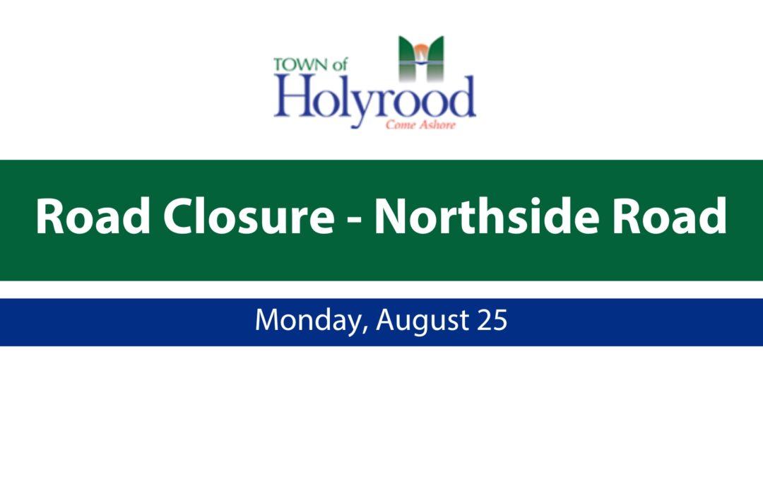 🚧 Road Closure Notice – Northside Road – Monday, August 25 🚧